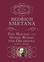 The Moldau and Other Works for Orchestra in Full Score Smetana Bedrich