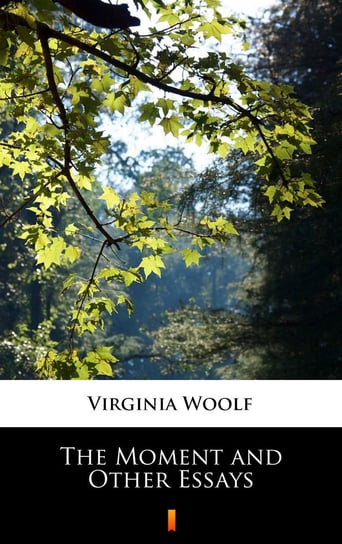 The Moment and Other Essays Virginia Woolf