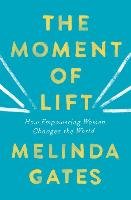 The Moment of Lift: How Empowering Women Changes the World Gates Melinda