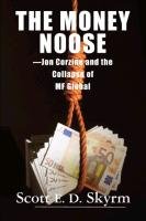 The Money Noose: Jon Corzine and the Collapse of Mf Global Skyrm Scott
