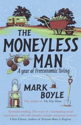 The Moneyless Man (Re-Issue): A Year of Freeconomic Living Boyle Mark