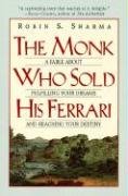 The Monk Who Sold His Ferrari: A Fable about Fulfilling Your Dreams & Reaching Your Destiny Sharma Robin