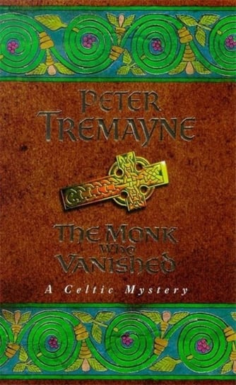 The Monk who Vanished (Sister Fidelma Mysteries Book 7): A twisted medieval tale set in 7th century Tremayne Peter