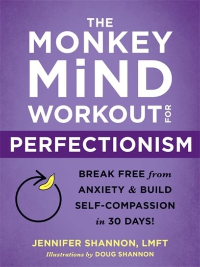 The Monkey Mind Workout for Perfectionism: Break Free from Anxiety and Build Self-Compassion in 30 D Shannon Jennifer