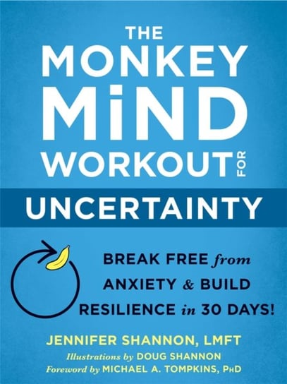 The Monkey Mind Workout for Uncertainty: Break Free from Anxiety and Build Resilience in 30 Days! Shannon Jennifer