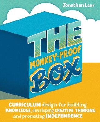 The Monkey-Proof Box: Curriculum design for building knowledge, developing creative thinking and promoting independence Lear Jonathan