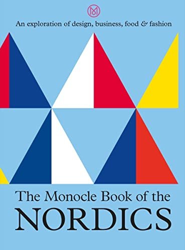 The Monocle Book of the Nordics: An exploration of design, business, food & fashion Tyler Brule