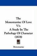 The Monomaniac of Love V1: A Study in the Pathology of Character (1878) Monomaniac