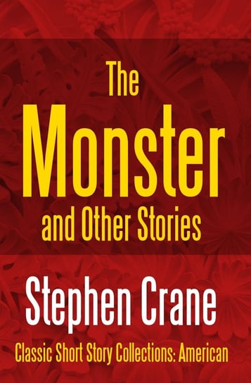 The Monster and Other Stories Crane Stephen