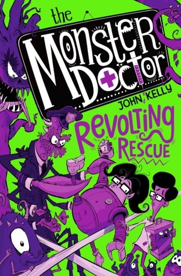 The Monster Doctor: Revolting Rescue Kelly John
