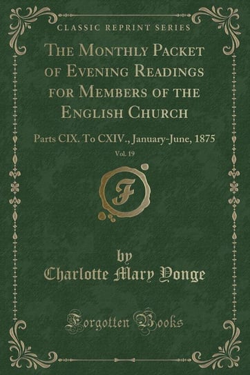 The Monthly Packet of Evening Readings for Members of the English Church, Vol. 19 Yonge Charlotte Mary