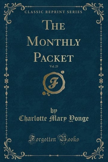 The Monthly Packet, Vol. 25 (Classic Reprint) Yonge Charlotte Mary