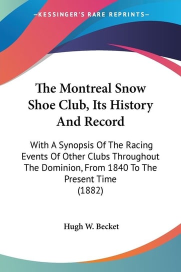 The Montreal Snow Shoe Club, Its History And Record Hugh W. Becket