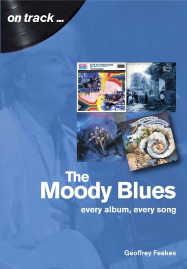 The Moody Blues: Every Album, Every Song Geoffrey Feakes