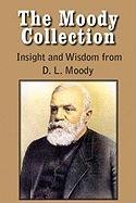 The Moody Collection, Insight and Wisdom from D. L. Moody - That Gospel Sermon on the Blessed Hope, Sovereign Grace, Sowing and Reaping, The Way to God and How to Find It, Men of the Bible Moody Dwight Lyman