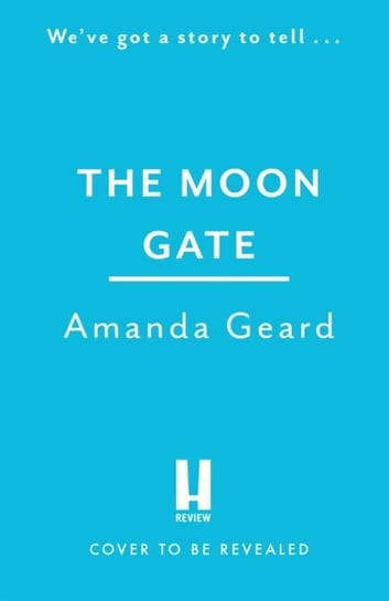 The Moon Gate: A mesmerising tale of lost love, war and a house of secrets NEW for 2023 Amanda Geard