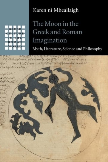 The Moon in the Greek and Roman Imagination. Myth, Literature, Science and Philosophy Opracowanie zbiorowe