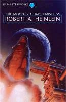 The Moon is a Harsh Mistress Heinlein Robert A.