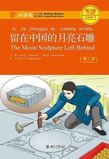 The Moon Sculpture Left Behind - Chinese Breeze Graded Reader, Level 3: 750 Words Level Yuehua Liu