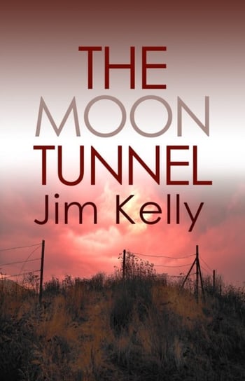 The Moon Tunnel: The past is not buried deep in Cambridgeshire Kelly Jim