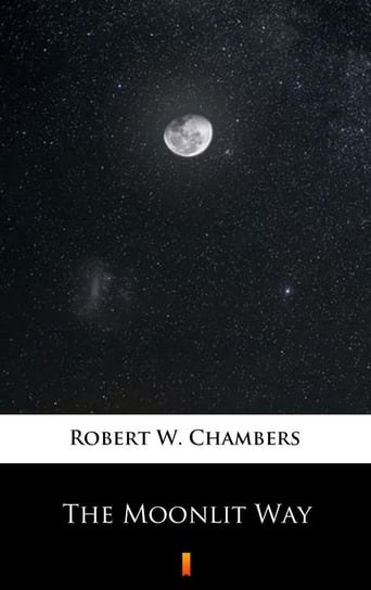 The Moonlit Way Chambers Robert W.