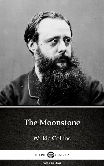 The Moonstone by Wilkie Collins - Delphi Classics (Illustrated) Collins Wilkie
