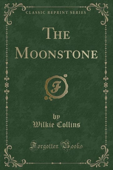 The Moonstone (Classic Reprint) Collins Wilkie
