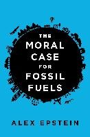 The Moral Case for Fossil Fuels Epstein Alex