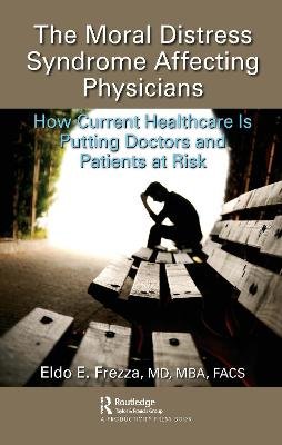 The Moral Distress Syndrome Affecting Physicians. How Current Healthcare is Putting Doctors and Patients at Risk Opracowanie zbiorowe