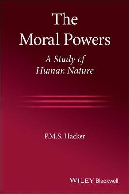 The Moral Powers: A Study of Human Nature P. M. S. Hacker