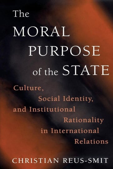 The Moral Purpose of the State Reus-Smit Christian