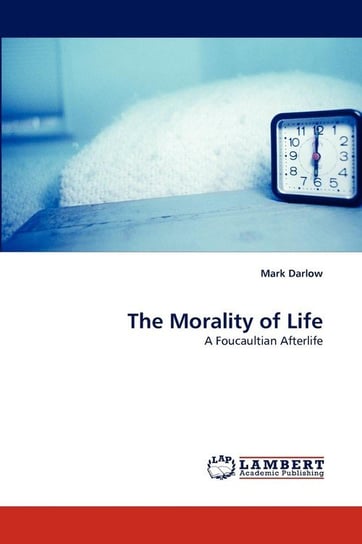 The Morality of Life Darlow Mark