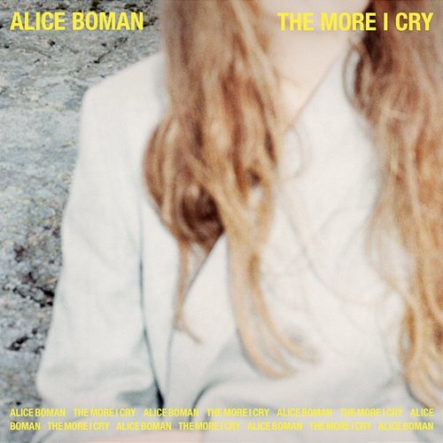 The More I Cry Alice Boman