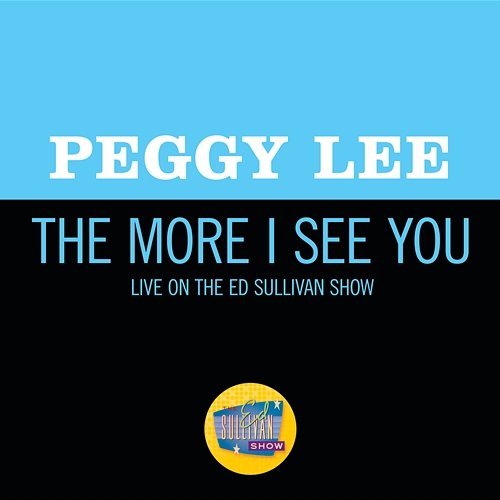 The More I See You Peggy Lee