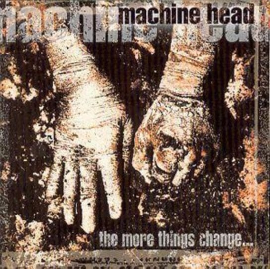 The More Things Change Machine Head