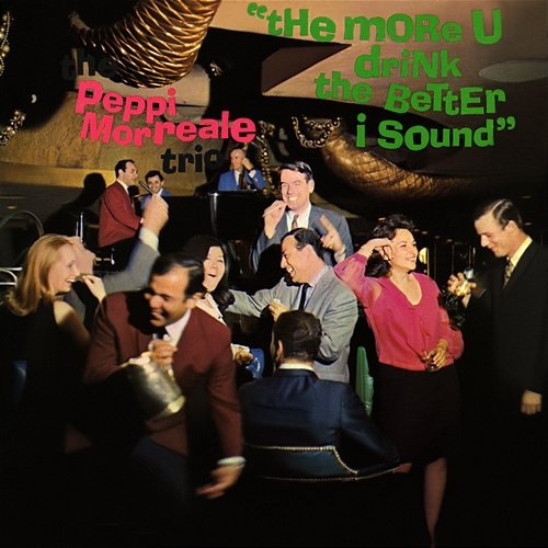 The More U Drink The Better I Sound The Peppi Morreale Trio