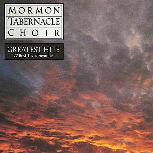 The Mormon Tabernacle Choir's Greatest Hits - 22 Best-Loved Favorites The Mormon Tabernacle Choir