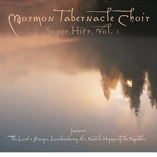 The Mormon Tabernacle Choir Super Hits -- The Lord's Prayer The Mormon Tabernacle Choir, Philadelphia Orchestra, Eugene Ormandy, Richard P. Condie