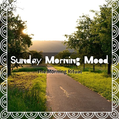 The Morning Ritual Sunday Morning Mood