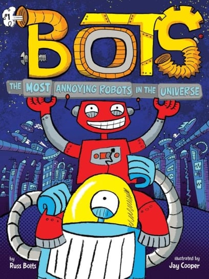 The Most Annoying Robots in the Universe Russ Bolts