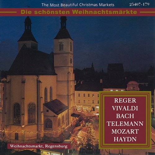 The Most Beautiful Christmas Markets: Reger, Vivaldi, Bach, Telemann, Mozart & Haydn Various Artists