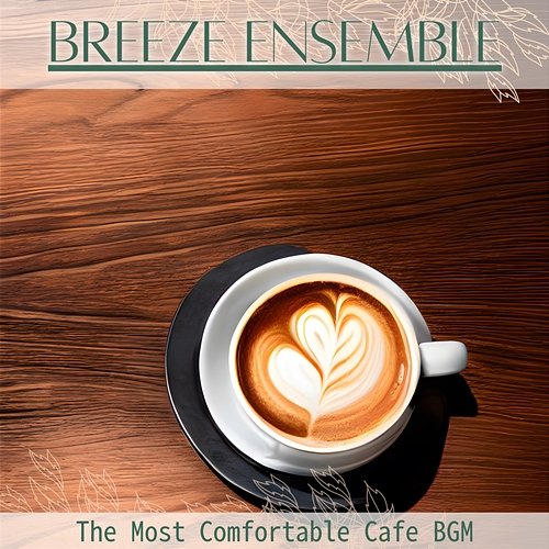 The Most Comfortable Cafe Bgm Breeze Ensemble