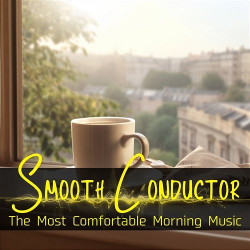 The Most Comfortable Morning Music Smooth Conductor