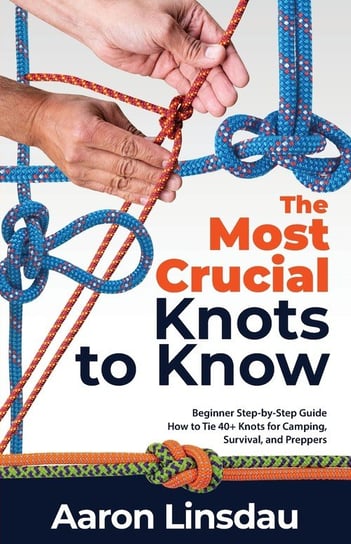 The Most Crucial Knots to Know Aaron Linsdau