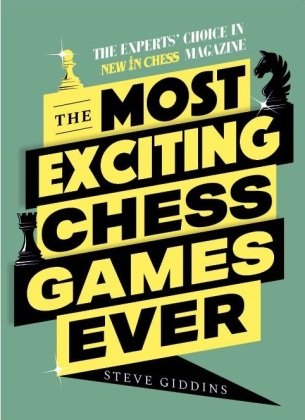 The Most Exciting Chess Games Ever New in Chess