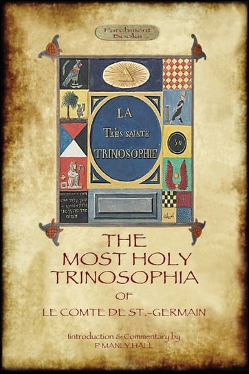 The Most Holy Trinosophia - with 24 additional illustrations, omitted from the original 1933 edition (Aziloth Books) St.-Germain Le Comte de