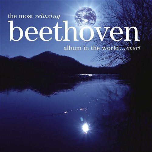 The Most Relaxing Beethoven Album In The World... Ever! Various Artists