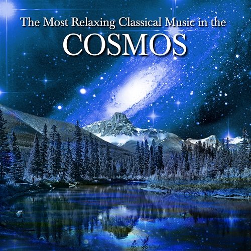 The Most Relaxing Classical Music In The Cosmos Various Artists
