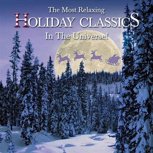 The Most Relaxing Holiday Classics in the Universe! Various Artists