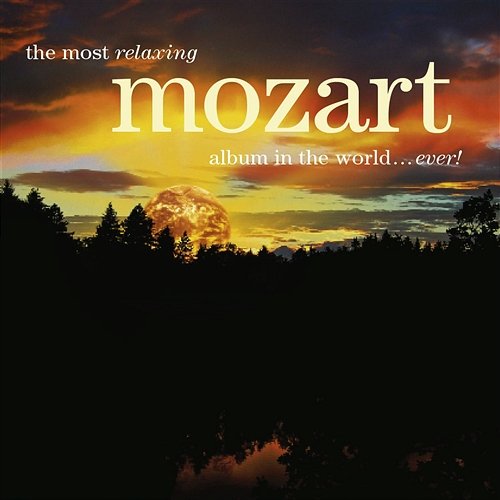The Most Relaxing Mozart Album in the World... Ever! Various Artists